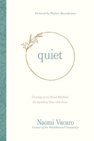 Title: Quiet: Creating Grace-Based Rhythms for Spending Time with Jesus, Author: Naomi Vacaro