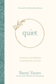 Title: Quiet: Creating Grace-Based Rhythms for Spending Time with Jesus, Author: Naomi Vacaro
