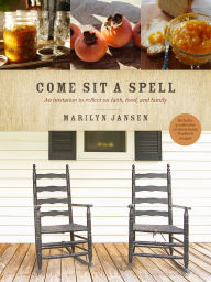 New real books download Come Sit a Spell: An Invitation to Reflect on Faith, Food, and Family RTF CHM MOBI 9781496453679 in English