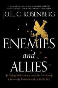 Title: Enemies and Allies: An Unforgettable Journey inside the Fast-Moving & Immensely Turbulent Modern Middle East, Author: Joel C. Rosenberg