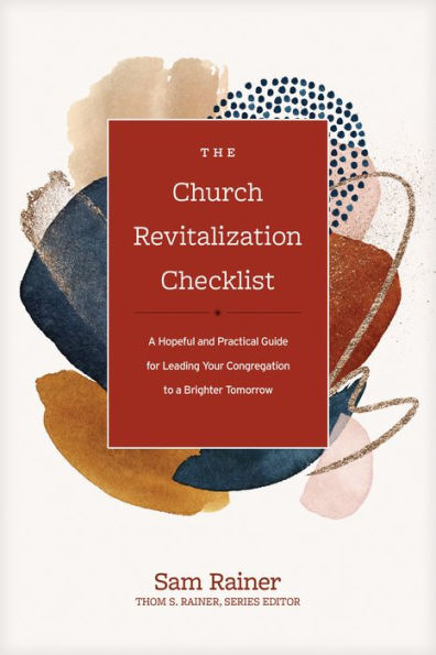 The Church Revitalization Checklist: a Hopeful and Practical Guide for Leading Your Congregation to Brighter Tomorrow