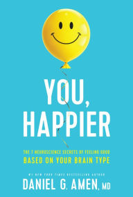 Download books from google books to nook You, Happier: The 7 Neuroscience Secrets of Feeling Good Based on Your Brain Type 9781496454522