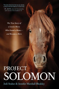 Title: Project Solomon: The True Story of a Lonely Horse Who Found a Home-and Became a Hero, Author: Jodi Stuber
