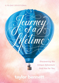 Title: Journey of a Lifetime: Discovering the Unique Adventure God Has for You, Author: Taylor Bennett