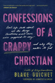 Free books for dummies downloads Confessions of a Crappy Christian: Real-Life Talk about All the Things Christians Aren't Sure We're Supposed to Say--and Why They Matter to God 9781496457042