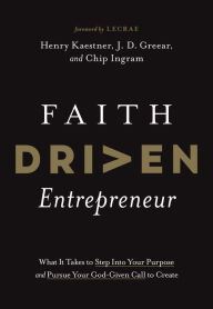 Title: Faith Driven Entrepreneur: What It Takes to Step Into Your Purpose and Pursue Your God-Given Call to Create, Author: Henry Kaestner