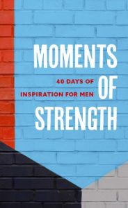 Title: Moments of Strength: 40 Days of Inspiration for Men, Author: Walk Thru the Bible