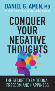 Title: Conquer Your Negative Thoughts: The Secret to Emotional Freedom and Happiness, Author: MD Amen