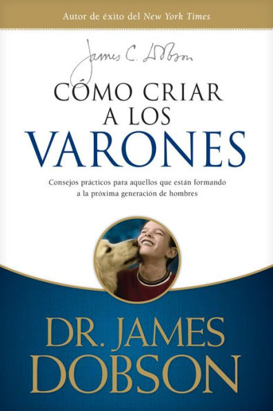 Cómo criar a los varones: Consejos prácticos para aquellos que están formando la próxima generación de hombres