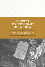 Title: Conozca los personajes de la Biblia: 70 perfiles biográficos de personajes bíblicos, Author: Tyndale Bible