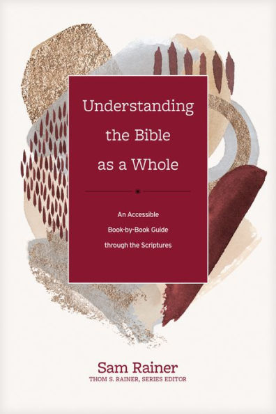 Understanding the Bible as a Whole: An Accessible Book-by-Book Guide through Scriptures