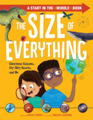 Title: The Size of Everything: Ginormous Galaxies, Itty-Bitty Quarks, and Me, Author: Alyssa Clements