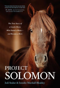 Audio book free download mp3 Project Solomon: The True Story of a Lonely Horse Who Found a Home--and Became a Hero by Jodi Stuber, Jennifer Marshall Bleakley MOBI