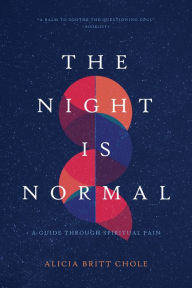 Title: The Night Is Normal: A Guide through Spiritual Pain, Author: Dr. Alicia Britt Chole