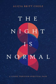 Title: The Night Is Normal: A Guide through Spiritual Pain, Author: Dr. Alicia Britt Chole