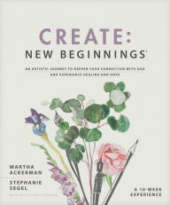 Download books pdf free Create: New Beginnings: An Artistic Journey to Deepen Your Connection with God and Experience Healing and Hope