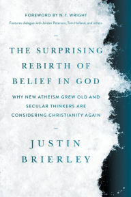 Ebook textbook download free The Surprising Rebirth of Belief in God: Why New Atheism Grew Old and Secular Thinkers Are Considering Christianity Again  English version by Justin Brierley, N. T. Wright