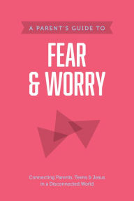 Title: A Parent's Guide to Fear and Worry, Author: Axis
