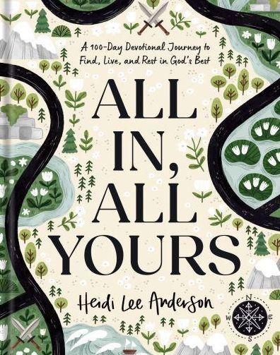 All In, Yours: A 100-Day Devotional Journey to Find, Live, and Rest God's Best