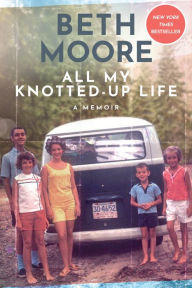 non fiction books online buy Title: All My Knotted-Up Life: A Memoir, Author: Beth Moore