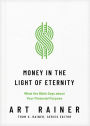 Money in the Light of Eternity: What the Bible Says about Your Financial Purpose