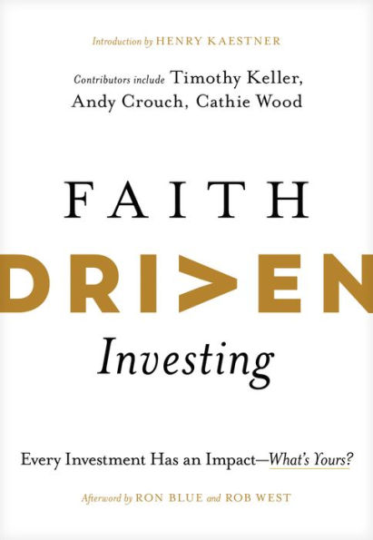 Faith Driven Investing: Every Investment Has an Impact--What's Yours?