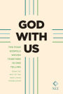 God with Us: The Four Gospels Woven Together in One Telling: From the Text of the New Living Translation