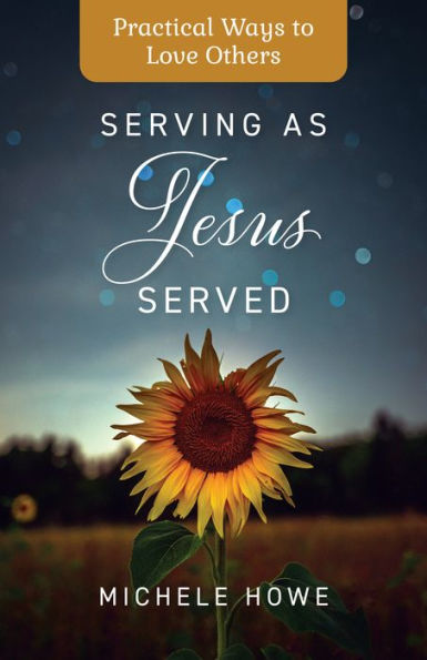 Serving as Jesus Served: Practical Ways to Love Others