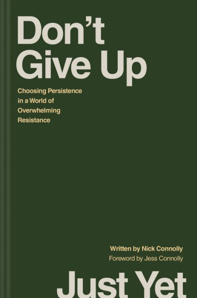 Don't Give Up Just Yet: Choosing Persistence a World of Overwhelming Resistance