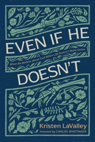 Local Author Event- Kristen LaValley will be here signing copies of her book Even If He Doesn't: What We Believe about God When Life Doesn't Make Sense