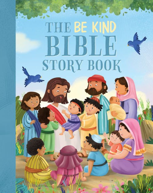 The Be Kind Bible Storybook: 100 Bible Stories about Kindness and ...