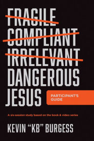 Title: Dangerous Jesus Participant's Guide: A Six-Session Study Based on the Book and Video Series, Author: Kevin 
