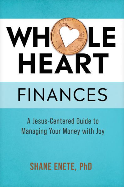 Whole Heart Finances: A Jesus-Centered Guide to Managing Your Money with Joy