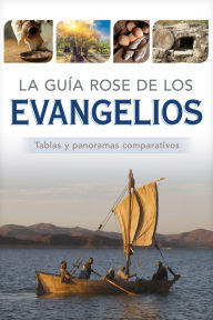 La guía Rose de los Evangelios: Tablas y panoramas comparativos