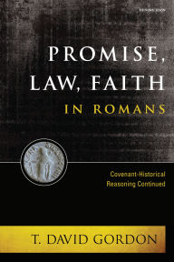 Title: Promise, Law, Faith in Romans: Covenant-Historical Reasoning Continued, Author: T. David Gordon