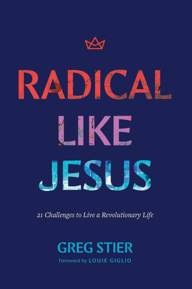 Radical like Jesus: 21 Challenges to Live a Revolutionary Life