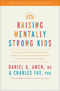 Epub books free downloads Raising Mentally Strong Kids: How to Combine the Power of Neuroscience with Love and Logic to Grow Confident, Kind, Responsible, and Resilient Children and Young Adults by MD Amen, Charles Fay PhD, Jim Fay (English Edition)