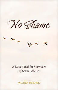 Title: No Shame: A Devotional for Survivors of Sexual Abuse, Author: Melissa Heiland