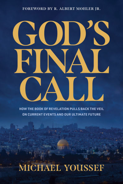 God's Final Call: How the Book of Revelation Pulls Back Veil on Current Events and Our Ultimate Future