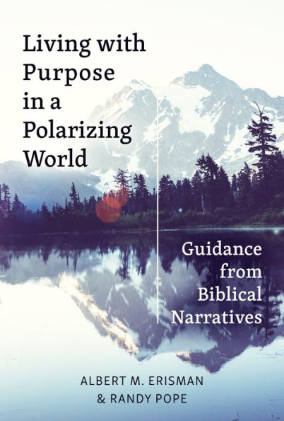 Living with Purpose a Polarizing World: Guidance from Biblical Narratives