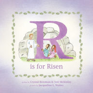 Title: R Is for Risen: An ABC Easter Story, Author: Crystal Bowman