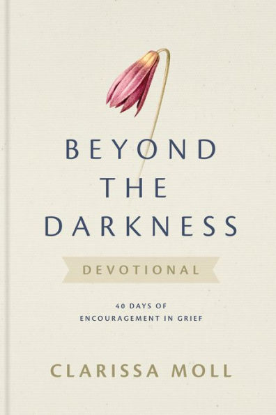 Beyond the Darkness Devotional: 40 Days of Encouragement Grief