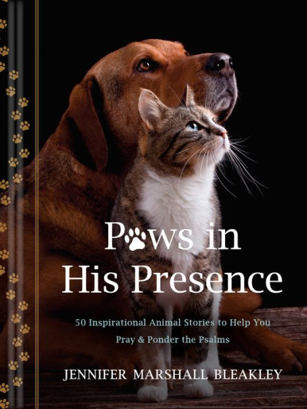 Paws His Presence: 50 Inspirational Animal Stories to Help You Pray & Ponder the Psalms