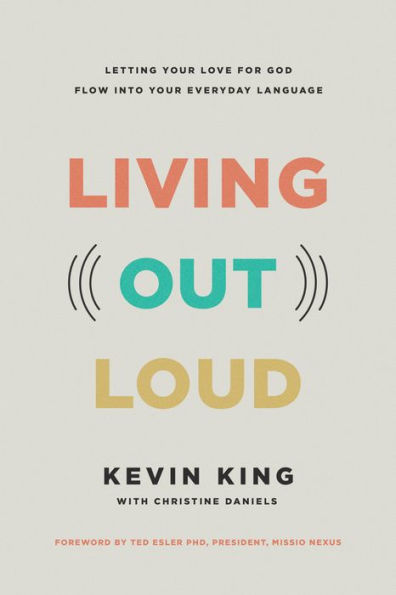 Living Out Loud: Letting Your Love for God Flow into Everyday Language