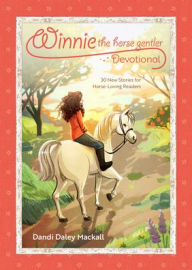 Title: Winnie the Horse Gentler Devotional: 30 New Stories for Horse-Loving Readers, Author: Dandi Daley Mackall
