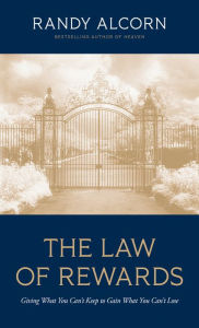 Title: The Law of Rewards: Giving What You Can't Keep to Gain What You Can't Lose, Author: Randy Alcorn