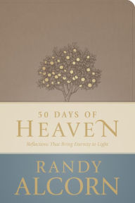 Title: 50 Days of Heaven: Reflections That Bring Eternity to Light, Author: Randy Alcorn