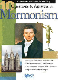 Title: 10 Questions and Answers on Mormonism: Key Beliefs, Practices, and History, Author: Robert M Bowman