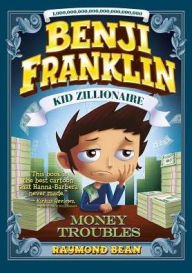 Title: Benji Franklin: Kid Zillionaire: Money Troubles, Author: Raymond Bean