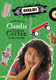 Title: Sold!: The Complicated Life of Claudia Cristina Cortez, Author: Diana G Gallagher